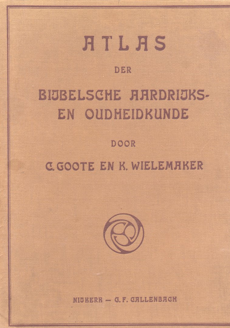 Goote, C. / Wielemaker, K. - Atlas der bijbelsche aardrijkskunde en oudheidkunde