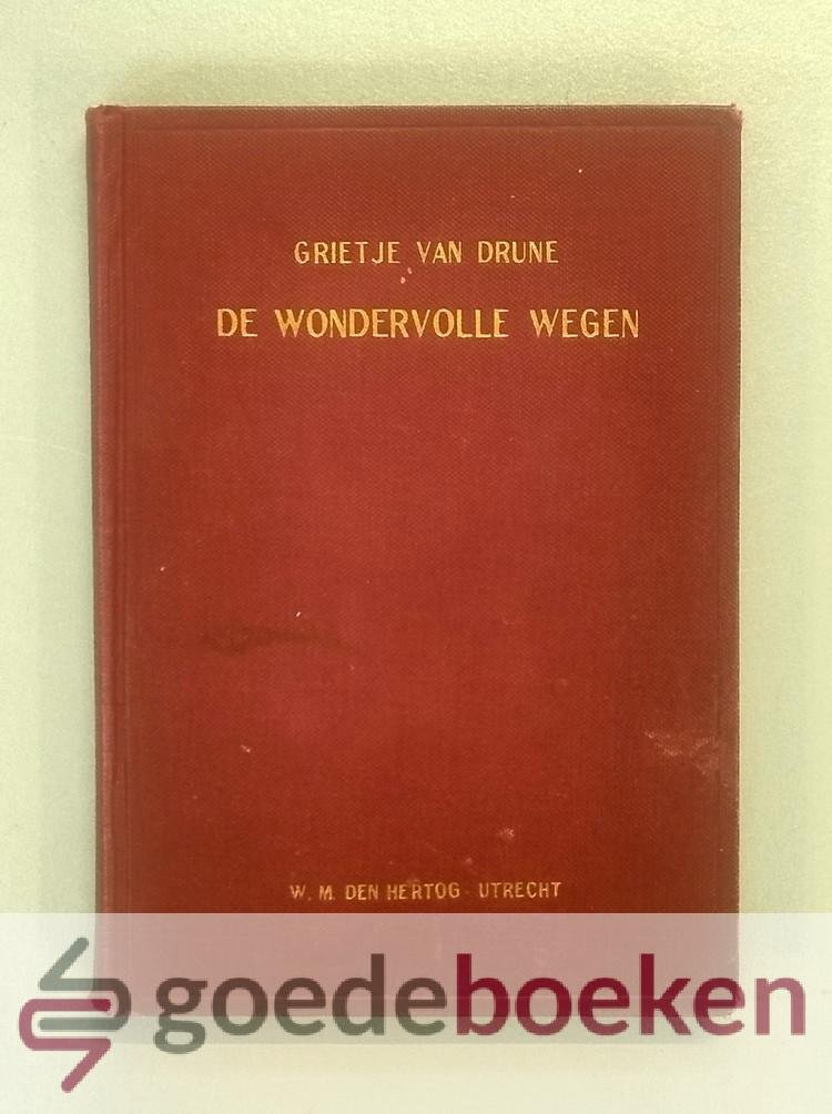 Drune, Grietje van - De wondervolle wegen en opzoekende liefde des Heeren --- Gehouden met een arme zondares