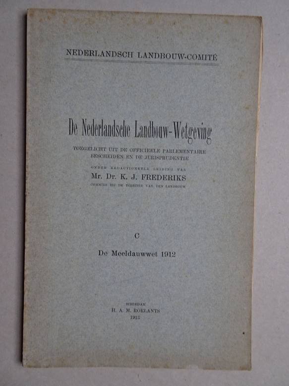 Frederiks, K.J. (red.). - De Nederlandsche Landbouw-Wetgeving. Toegelicht uit de officieele parlementaire bescheiden en de jurisprudentie. C:  de Meeldauwwet 1912.