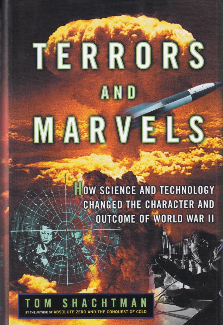 Shachtman, Tom - Terrors and marvels: how science and technology changed the character and outcome of World War II