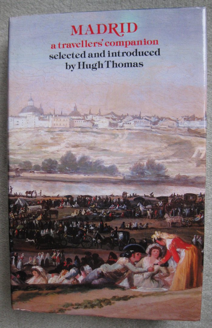 Thomas, Hugh  (selected and introduced by) - madrid a traveller's companion