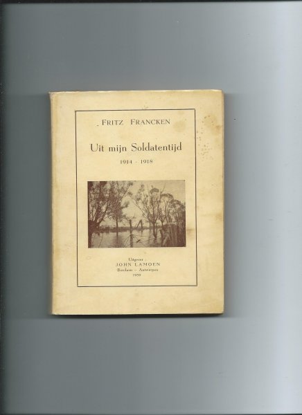 Francken, Fritz - Uit mijn soldatentijd. 1914 - 1918.