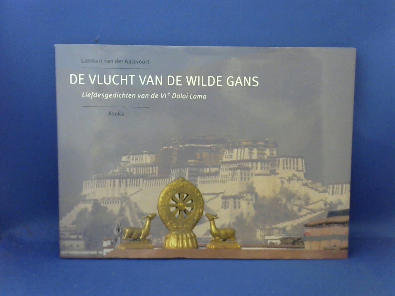 Aalsvoort, Lambert van der - De vlucht van de wilde gans. Liefdesgedichten van de VIe Dalai Lama