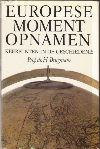 Brugmans, Prof. dr. H. - Europese Momentopnamen - keerpunten in de geschiedenis