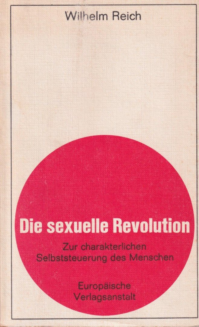 Reich, Wilhelm - Die sexuelle revolution: Zur charakterlichen Selbststeuerung des menschen