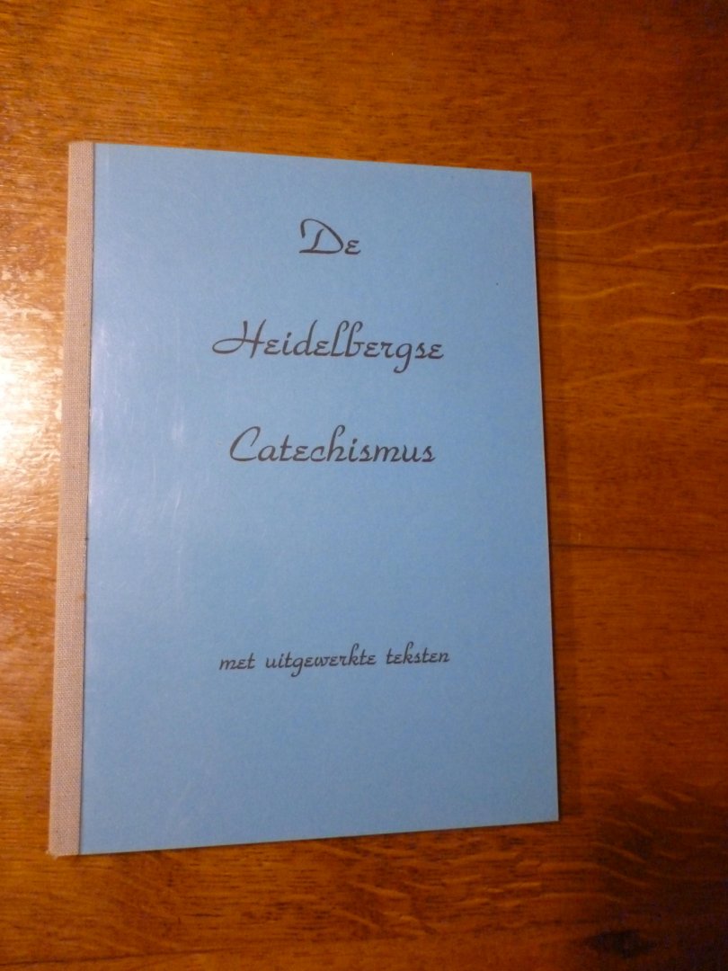  - de Heidelbergse catechismus met uitgewerkte teksten