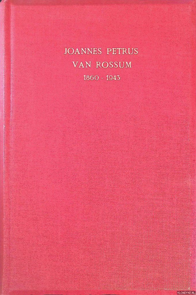 Hallema, A. - Joannes Petrus van Rossum 1860-1943. Levens- en karakterschets van een Nederlandsch koopman en industrieeel uit de 19de en 20e eeuw