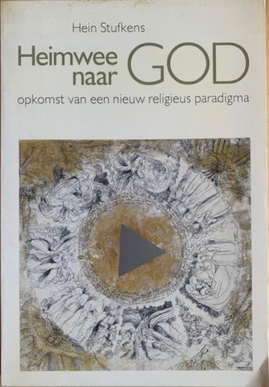 Stufkens, Hein - HEIMWEE NAAR GOD. Opkomst van een nieuw religieus paradigma.