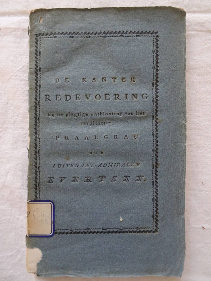 Kanter, J. de. - Redevoering, uitgesproken Bij de plegtige ontblooting van het herstelde Praalgraf der Luitenant-Admiralen van Zeeland, de gebroeders Jan en Cornelis Evertsen, in de Nieuwe Kerk te Middelburg; Op den 18. van Lentemaand MDCCCXVIII.