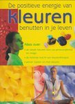 Hunkel, Karin - De ideale kleuren voor uw persoonlijkheid en imago . De helende kracht van kleurentherapie : DE POSITIEVE ENERGIE VAN KLEUREN BENUTTEN IN JE LEVEN