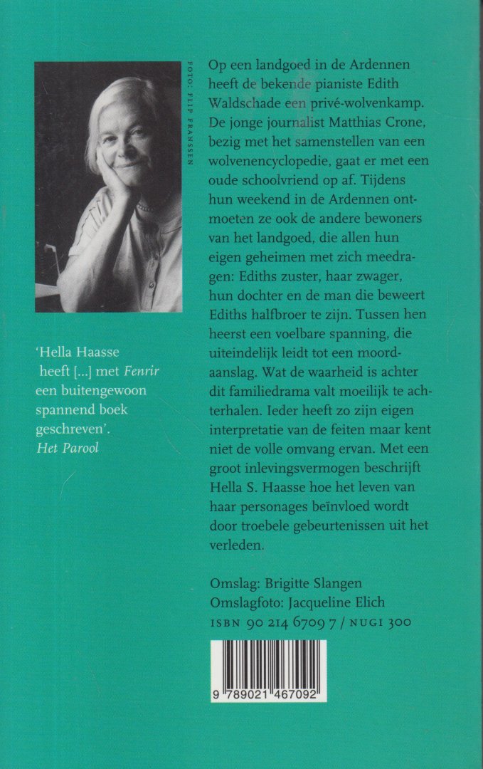 Haasse ( = H.S. van Leleyveld-Haasse (Batavia 2 February 1918 - Amsterdam 29 September 2011), Hélène "Hella" Serafia - Fenrir - Een lang weekend in de Ardennen - Fenrir is in de Oudnoorse mythologie de benaming van de gevaarlijkste van alle demonen, voorgesteld als een monsterlijke wolf, geketend in het binnenste van de aarde.
