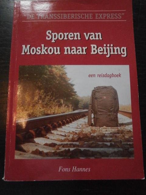 Fons Hannes - "De Transsiberische Express" Sporen van Moskou naar Beijing. Een Reisdagboek
