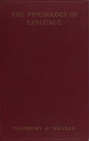 Pillsbury, Walter B. & C.L. Meander. - The Psychology of Language.