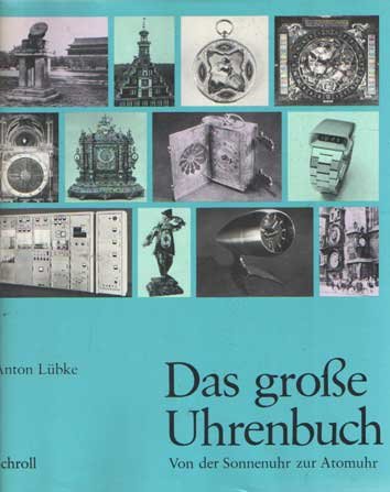 Lubke, Anton - Das grosse Uhrenbuch : Von der Sonnenuhr zur Atomuhr