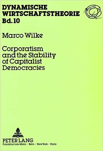 Marco Wilke - Corporatism and the Stability of Capitalist Democracies (Dynamische Wirtschaftstheorie, Band 10)