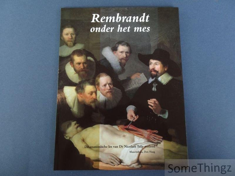Norbert Middelkoop, Petria Noble, Jørgen Wadum, Ben Broos. - Rembrandt onder het mes: de anatomische les van Dr. Nicolaes Tulp ontleed.