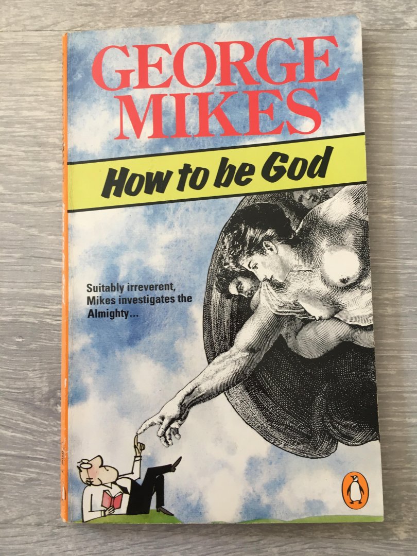 George Mikes - How to be god