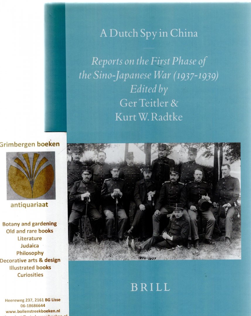 Teitler, Ger; Kurt W. Radtke - A dutch spy in China. Reports on the first phase of the Sino-Japanese War (1937-1939). Brill's Japanese Studies Library Volume 10.