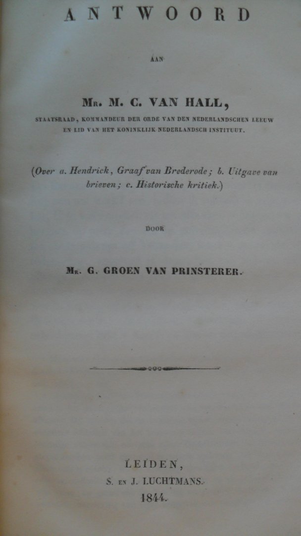 Groen van Prinsterer Mr.G. - Antwoord aan Mr. M.C. van Hall over a.Hendrick, graaf van Brederode.b. Uitgave van brieven C. Historische kritiek