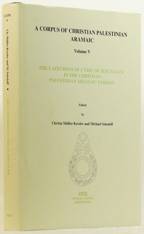 CYRIL OF JERUSALEM, MÜLLER-KESSLER, C., SOLOKOFF, M., (ED.) - The catechism of Cyril of Jerusalem in the christian Palestinian Aramaic version.