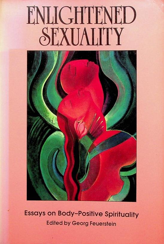 Feuerstein, Georg [editor] - Enlightened sexuality. Essays on Body-Positive Spirituality