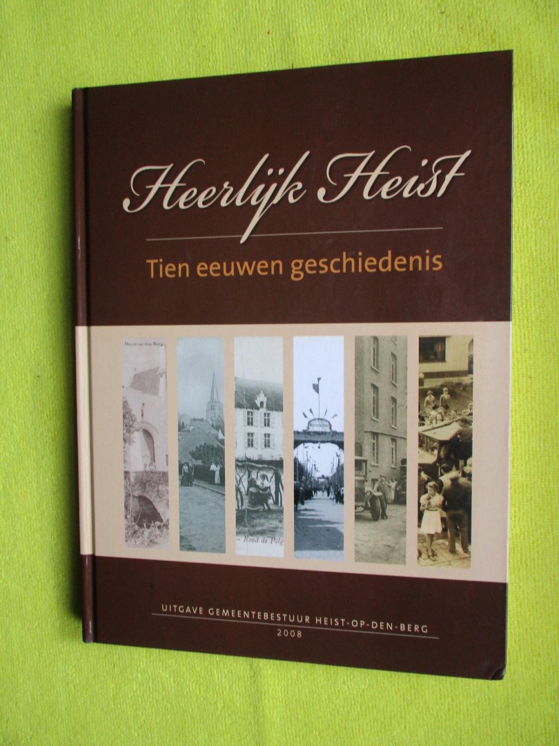 Herteleer Luk, - Heerlijk Heist. Tien eeuwen geschiedenis. Herteleer Luk, - Heerlijk Heist. Tien eeuwen geschiedenis.