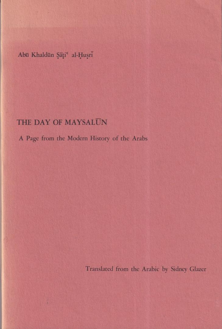 Abū Khaldūn Sāṭiʻ Ḥuṣrī - The day of Maysalun: a page from the modern history of the Arabs - memoirs