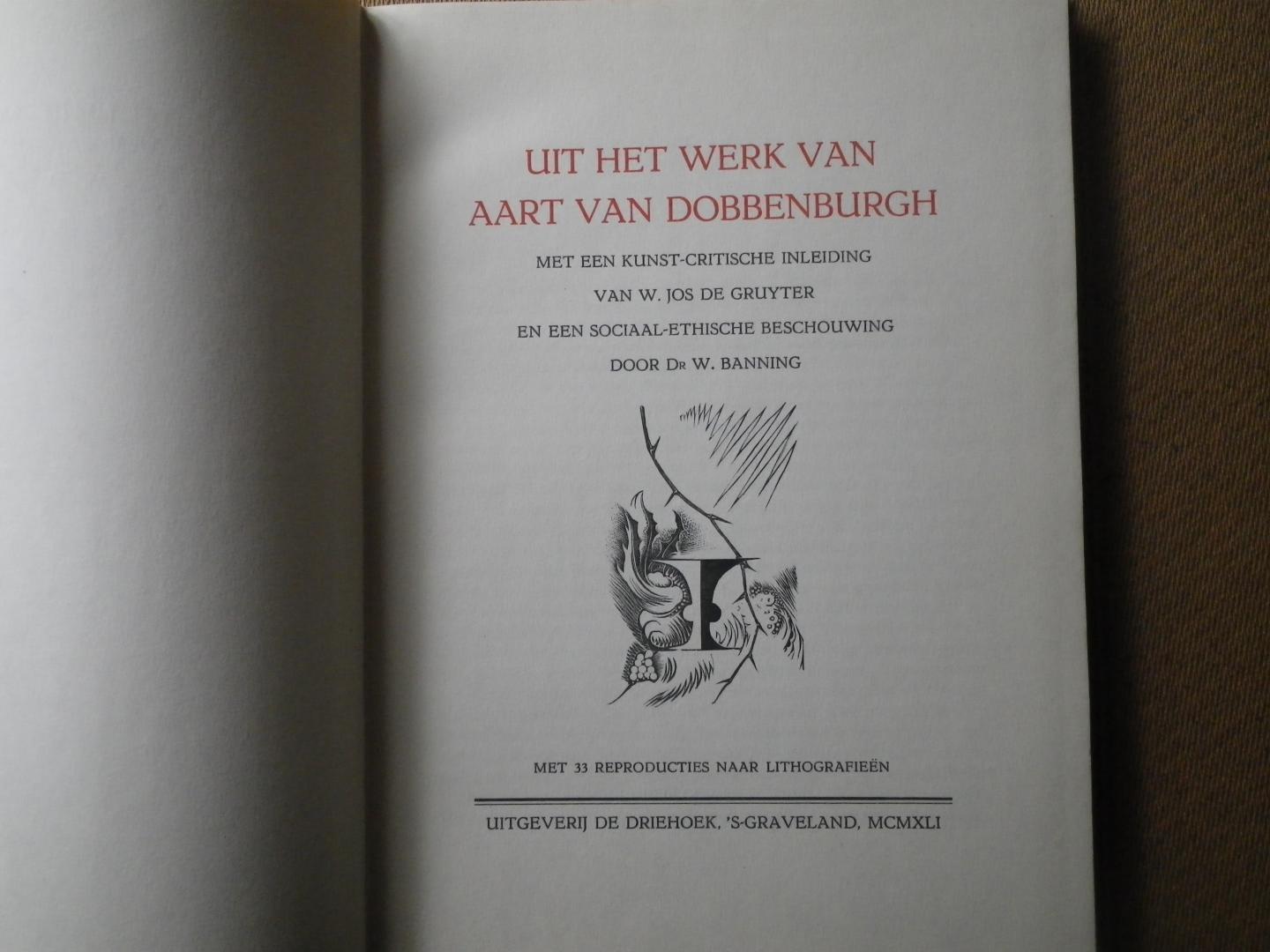 Dobbenburgh, Aart van,  Met een kunst-critische inleiding van w. Jos de Gruyter en een sociaal-ethische bechouwing door dr. W. Banning. - Uit het werk van Aart van Dobbenburgh.