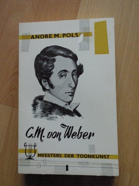 Pols A.M. - Meesters der Toonkunst: C.M. von Weber
