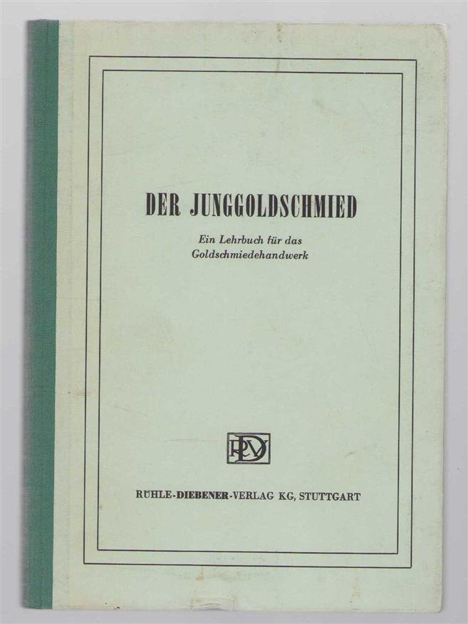 Fred Dries - Der Junggoldschmied : ein Lehr- und Werkstattbuch für den Nachwuchs des Goldschmiedehandwerks