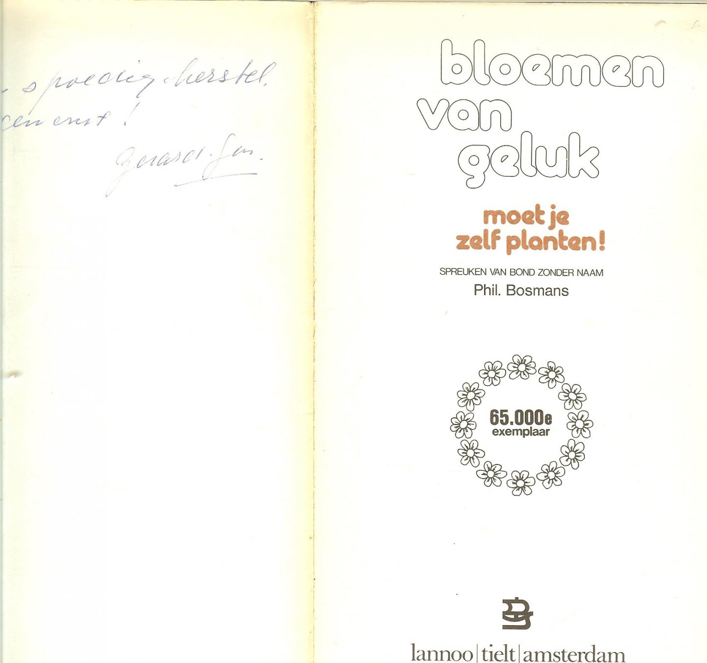 Bosmans , Phil   In de wijsheid wonen kennis en liefde samen - Bloemen van geluk moet je zelf planten ! Spreuken van bond zonder naam.
