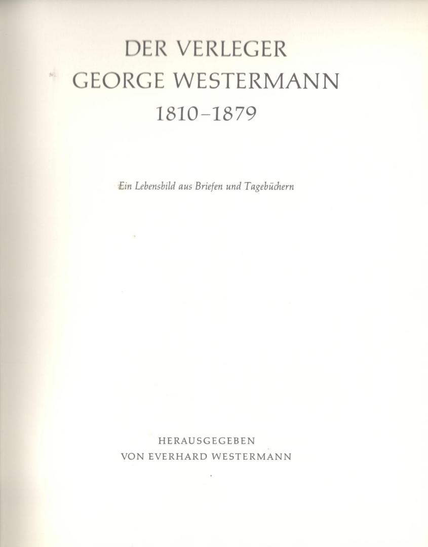 Müller, Theodor - Der Verleger George Westermann 1810-1879.   Ein Levensbild aus Briefen und Tagebüchern