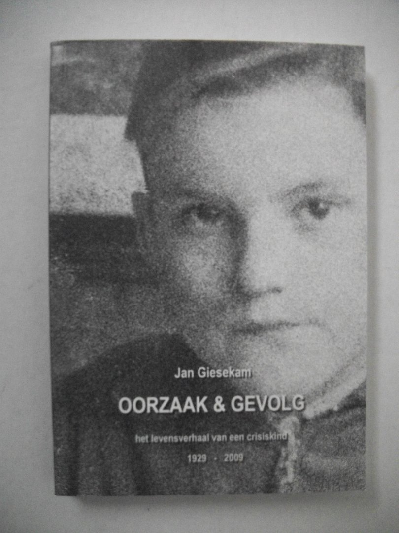 Giesekam, Jan - Oorzaak & gevolg / Het levensverhaal van een crisiskind 1929-2009