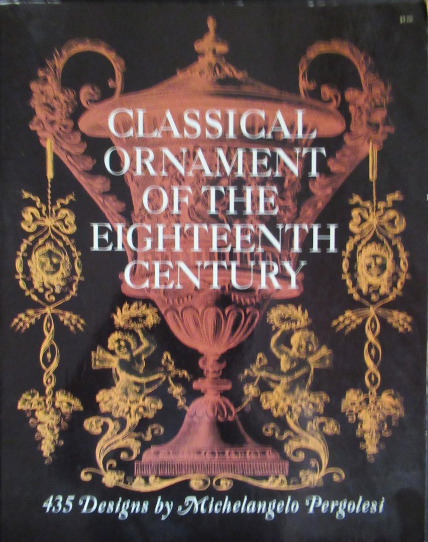 Maser, Edward A. - Classical ornament of the eighteenth century. Designs bij Michelangelo Pergolesi