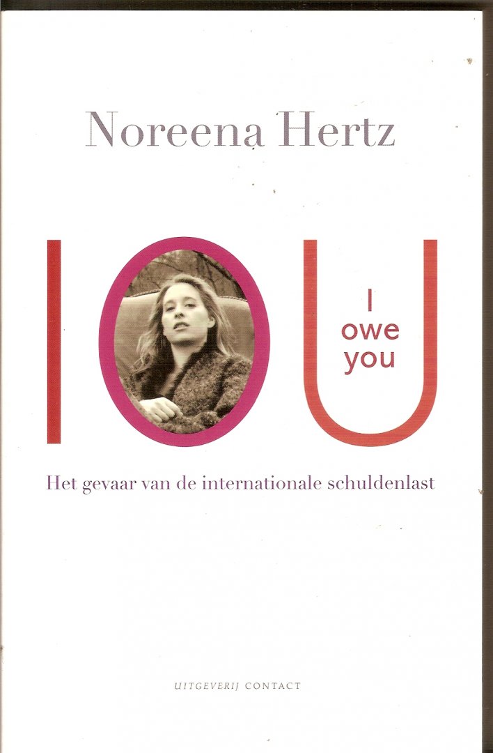 Hertz, Noreena - IOU / I owe you. Het gevaar van de internationale schuldenlast