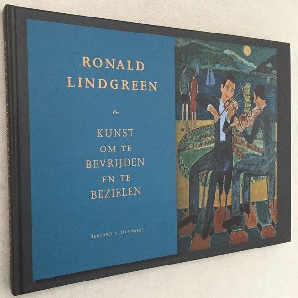 Hendriks, Bernard S., - Ronald Lindgreen 1916-1999. Kunst om te bevrijden en te bezielen