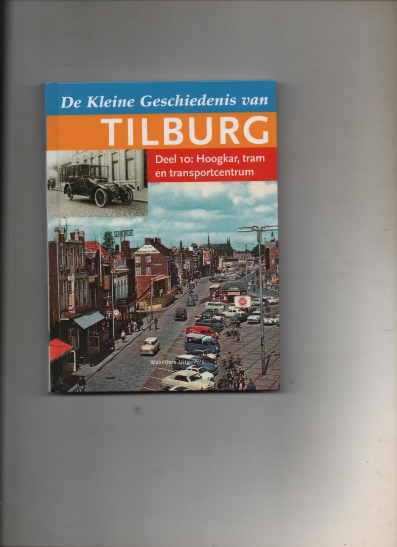 Doremalen, Henk van - De kleine geschiedenis van Tilburg. Deel 10: Hoogkar, tram en transportcentrum