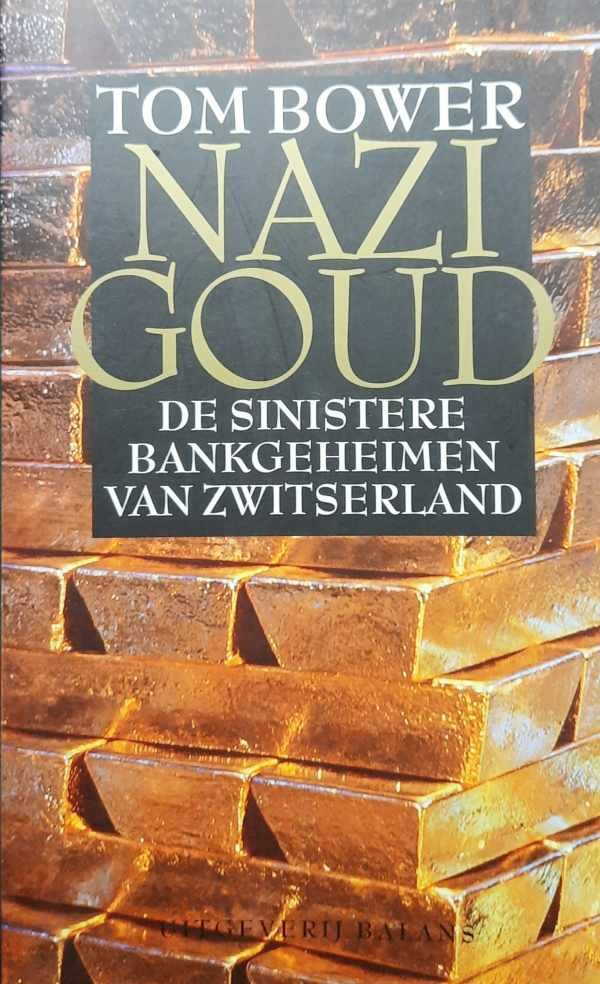 BOWER Tom - Nazi Goud. De sinistere bankgeheimen van Zwitserland