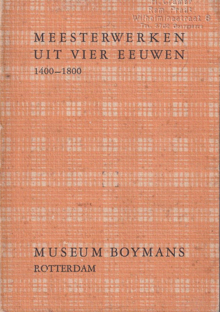 Hannema, D. (voorw.) - Meesterwerken uit vier eeuwen 1400-1800. Tentoonstelling van schilderijen en teekeningen uit particuliere verzamelingen in Nederland