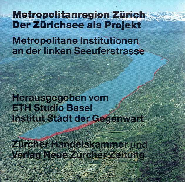 ETH Studio Basel & Institut Stadt der Gegenwart - Metropolitanregion Zürich - Der Zürichsee als Projekt - Metropolitane Institutionen an der linken Seeuferstrasse.
