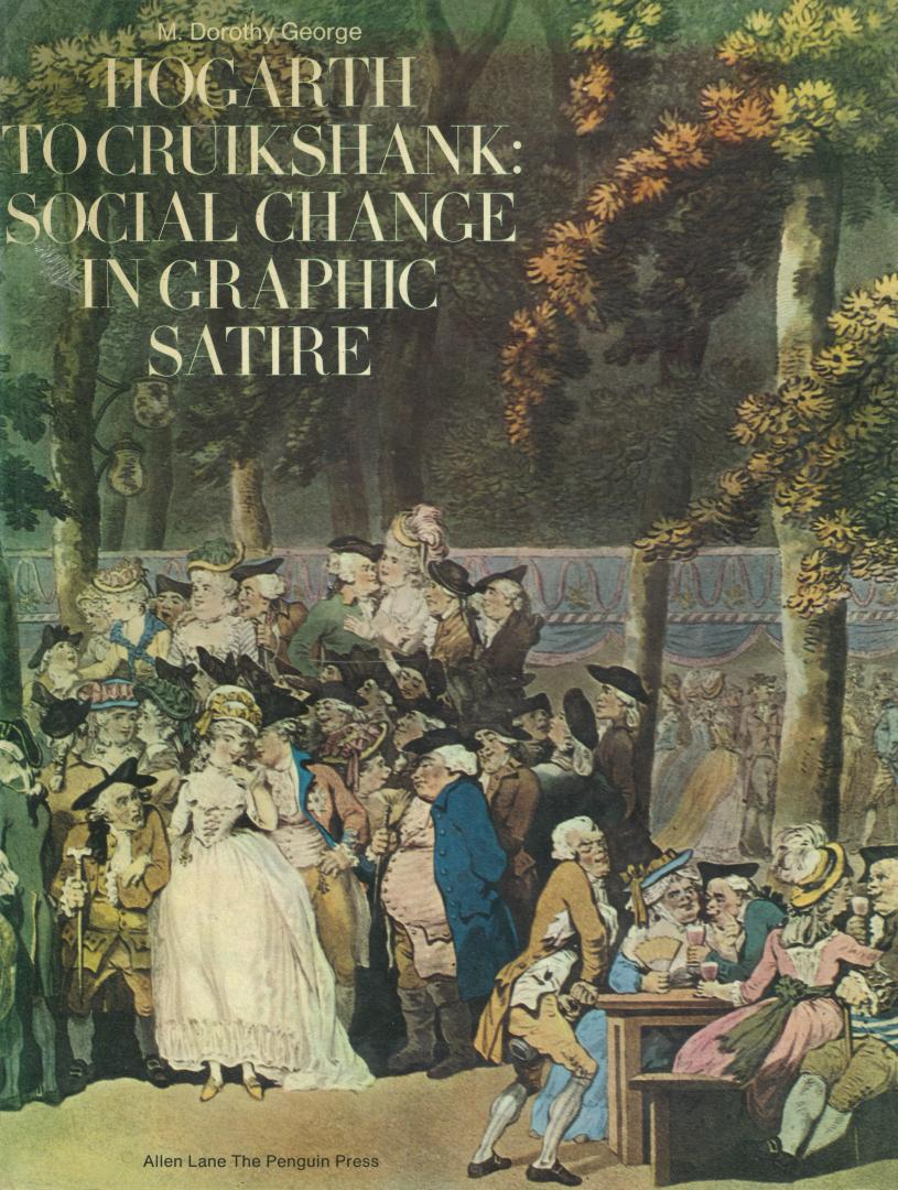 Doroty George, M. - Hogarth to Cruikshank - Social change in Graphic Satire