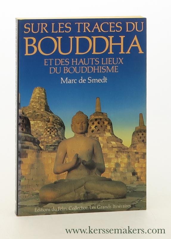 Smedt, Marc de. - Sur les traces du Bouddha et des Hauts-lieux du Bouddhisme. Introduction et Hauts-lieux par Louis Frédéric.