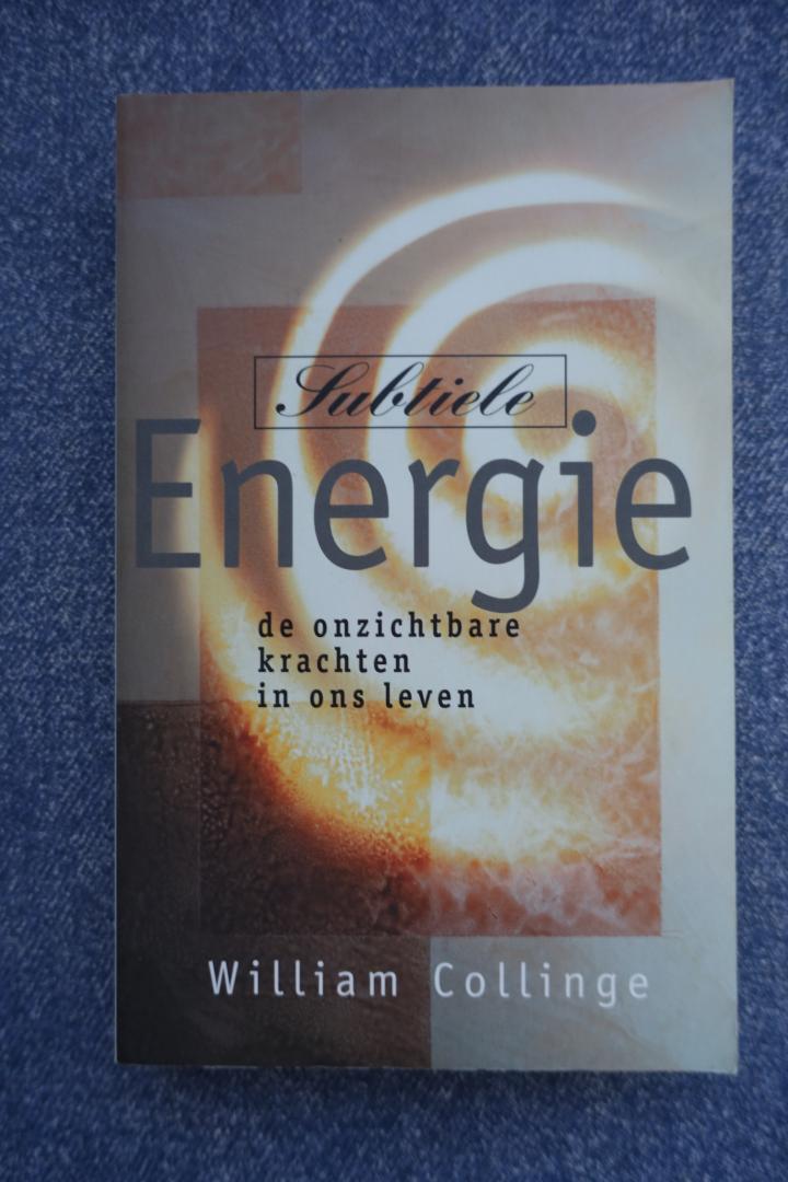 Collinge, William - Subtiele energie. De onzichtbare krachten in ons leven