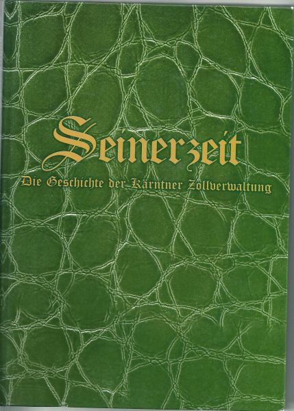 Seidl, Ernst - Seinerzeit, Die Geschichte der Kärtner Zollverwaltung