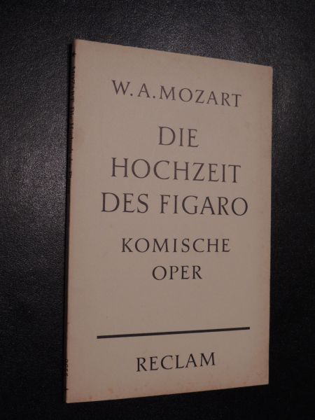 Mozart W.A. - Figaros Hochzeit komische Oper in vier Aufzügen -von Wolfgang Amadeus Mozart. Dichtung von Lorenzo da Ponte. Die Ubers. teils rev., teils neu bearb. von Hermann Levi