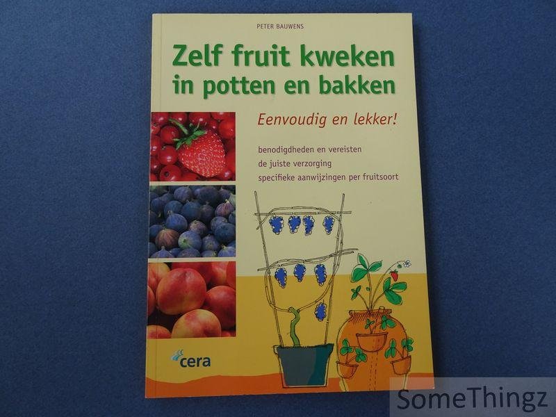 Peter Bauwens. - Zelf fruit kweken in potten en bakken.