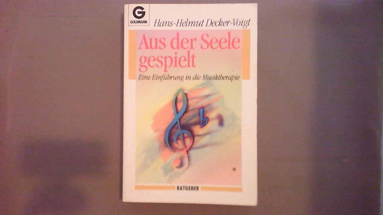 Decker-Voigt, Hans-Helmut - Aus der Seele gespielt / Eine Einführung in die Musiktherapie. (Ratgeber)