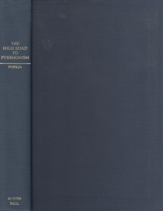 Popkin, Richard H. - The High Road to Pyrrhonism.