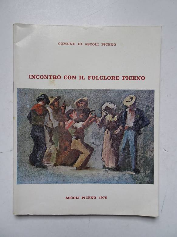 Venturelli, Gastone. - Incontro con il folclore Piceno; rassegna di canti e danse popolari del Piceno.