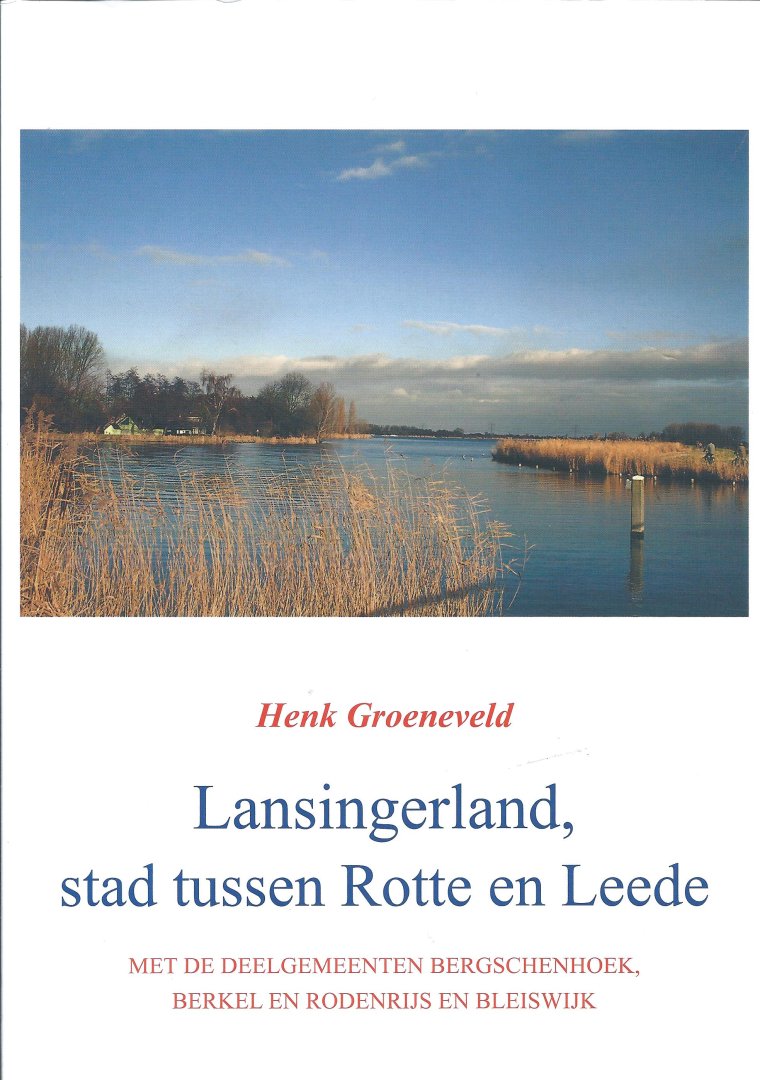 D. Groeneveld - Lansingerland, stad tussen Rotte en Leede